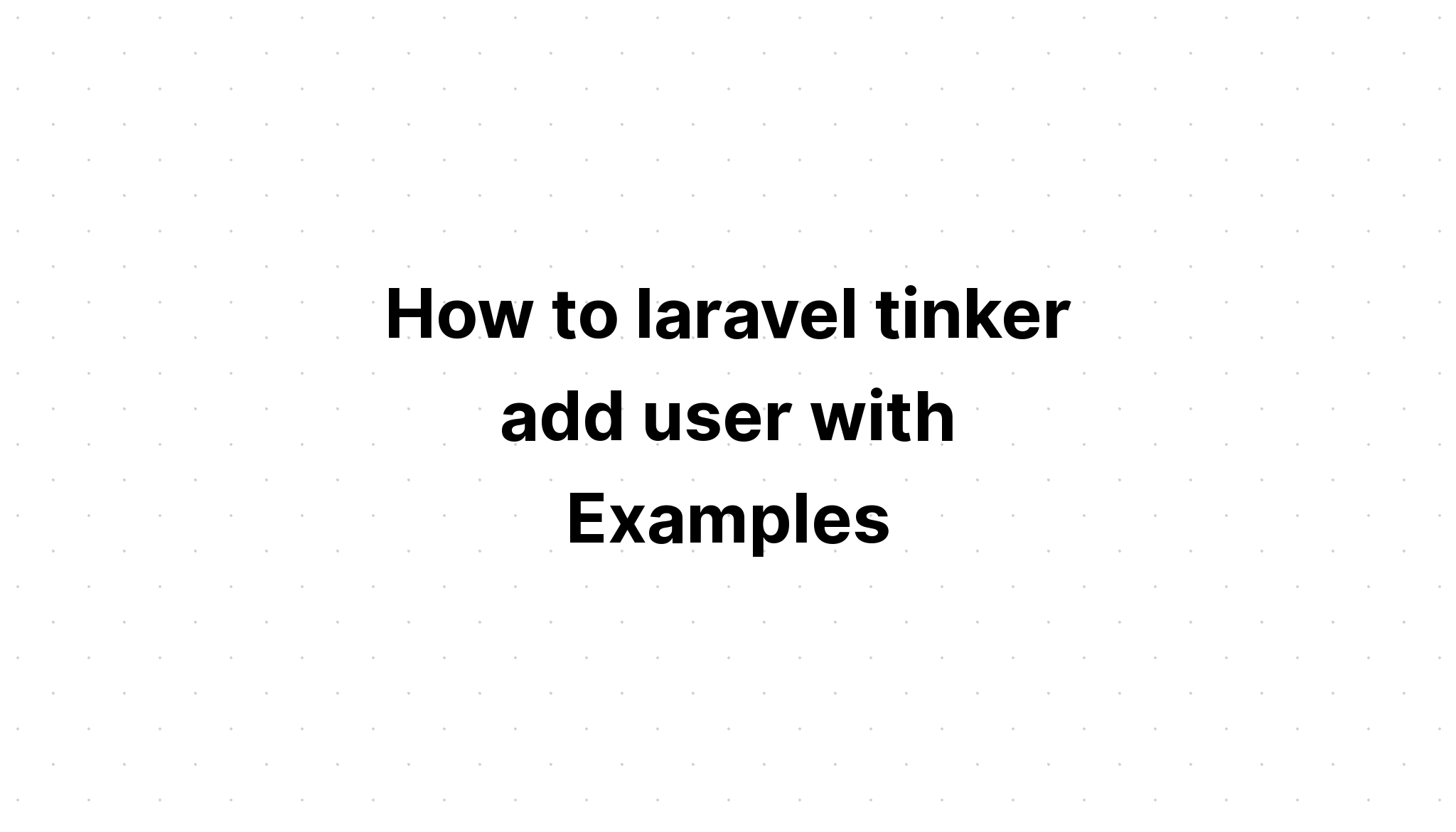Cách laravel mày mò thêm người dùng với Ví dụ